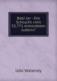 Babi Jar - Die Schlucht "mit 33.771 ermordeten Juden"?