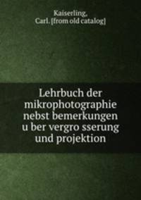 Lehrbuch der mikrophotographie nebst bemerkungen u?ber vergro?sserung und projektion