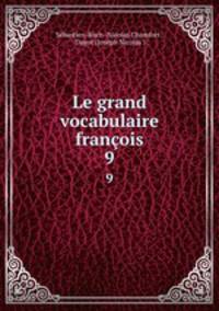 Le grand vocabulaire franois. 9