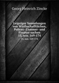 Leipziger Sammlungen von Wirthschafftlichen, Policey- Cammer- und Finantz-sachen. 15, nos. 169-174