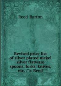 Revised price list of silver plated nickel silver flatware spoons, forks, knives, etc. / c Reed