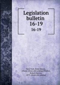 Legislation bulletin . 16-19