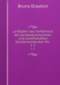 Leitfaden des Verfahrens bei Geisteskrankheiten und zweifelhaften Geisteszustnden fr .. 1-2