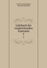 Lehrbuch der vergleichenden Anatomie. 2