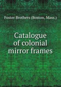 Catalogue of colonial mirror frames.