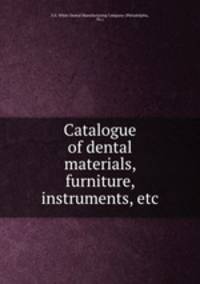 Catalogue of dental materials, furniture, instruments, etc.