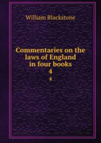 Commentaries on the laws of England in four books. 4