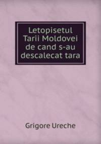 Letopisetul Tarii Moldovei de cand s-au descalecat tara