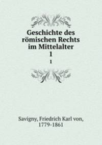 Geschichte des rmischen Rechts im Mittelalter. Erster band