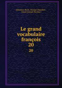 Le grand vocabulaire franois. 20