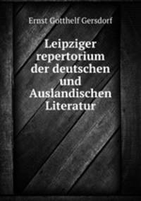 Leipziger repertorium der deutschen und Auslandischen Literatur.