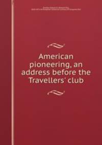 American pioneering, an address before the Travellers