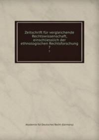 Zeitschrift fr vergleichende Rechtswissenschaft, einschliesslich der ethnologischen Rechtsforschung. 7