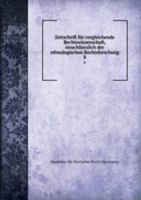 Zeitschrift fr vergleichende Rechtswissenschaft, einschliesslich der ethnologischen Rechtsforschung. 8