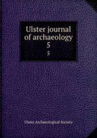 Ulster journal of archaeology. 5