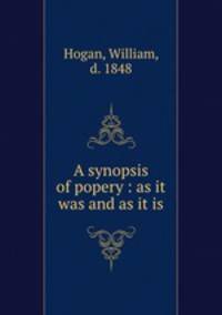 A synopsis of popery : as it was and as it is