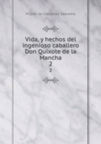 Vida, y hechos del ingenioso caballero Don Quixote de la Mancha. 2