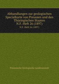 Abhandlungen zur geologischen Specialkarte von Preussen und den Thringischen Staaten. N.F.:Heft 26 (1897)