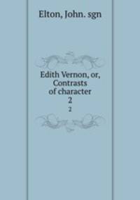 Edith Vernon, or, Contrasts of character. 2