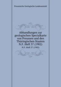 Abhandlungen zur geologischen Specialkarte von Preussen und den Thringischen Staaten. N.F.:Heft 37 (1902)