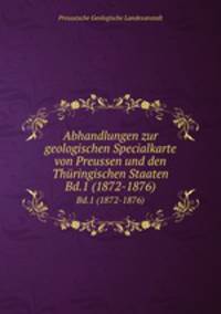 Abhandlungen zur geologischen Specialkarte von Preussen und den Thringischen Staaten. Bd.1 (1872-1876)