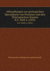 Abhandlungen zur geologischen Specialkarte von Preussen und den Thringischen Staaten. N.F.:Heft 6 (1892)