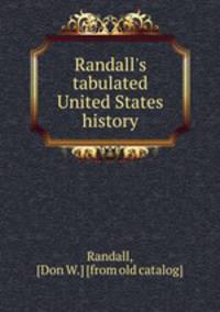 Randall`s tabulated United States history