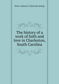 The history of a work of faith and love in Charleston, South Carolina