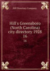 Hill`s Greensboro (North Carolina) city directory 1928. 16