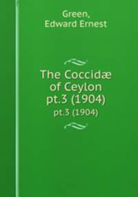 The Coccid of Ceylon. pt.3 (1904)