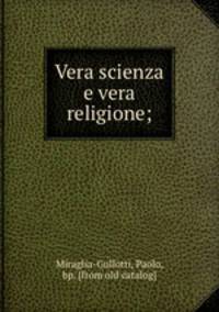 Vera scienza e vera religione;