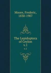 The Lepidoptera of Ceylon. v.1