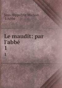 Le maudit: par l`abb .. 1