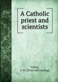 A Catholic priest and scientists