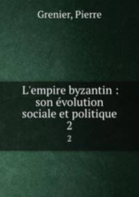 L`empire byzantin : son evolution sociale et politique. 2