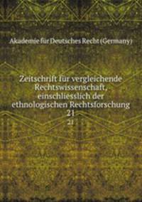 Zeitschrift fr vergleichende Rechtswissenschaft, einschliesslich der ethnologischen Rechtsforschung. 21