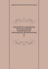 Zeitschrift fr vergleichende Rechtswissenschaft, einschliesslich der ethnologischen Rechtsforschung. 25