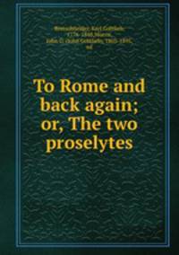 To Rome and back again; or, The two proselytes