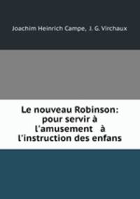 Le nouveau Robinson: pour servir l`amusement & l`instruction des enfans