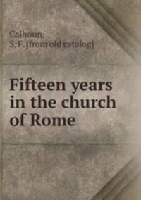 Fifteen years in the church of Rome