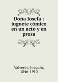 Doa Josefa : juguete cmico en un acto y en prosa