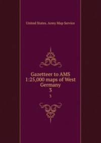 Gazetteer to AMS 1:25,000 maps of West Germany. 3