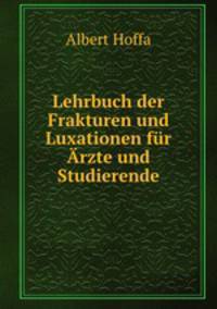 Lehrbuch der Frakturen und Luxationen fr rzte und Studierende