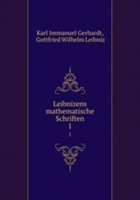 Leibnizens mathematische Schriften. 1