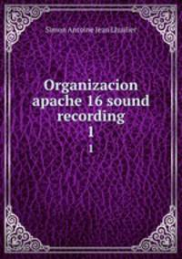Organizacion apache 16 sound recording. 1