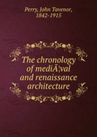 The chronology of medi¦val and renaissance architecture