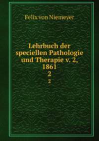 Lehrbuch der speciellen Pathologie und Therapie v. 2, 1861. 2