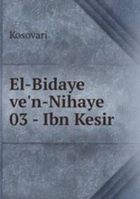 El-Bidaye ve`n-Nihaye 03 - Ibn Kesir