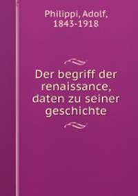 Der begriff der renaissance, daten zu seiner geschichte