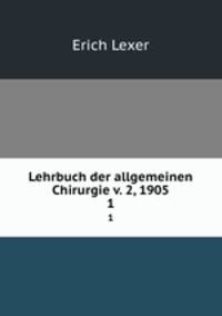 Lehrbuch der allgemeinen Chirurgie v. 2, 1905. 1